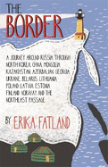 The Border - A Journey Around Russia: SHORTLISTED FOR THE STANFORD DOLMAN TRAVEL BOOK OF THE YEAR 2020