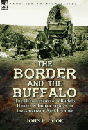 The Border and the Buffalo: the Recollections of a Buffalo Hunter & Indian Fighter on the American West Frontier