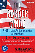 The Border Guide: A Guide to Living, Working and Investing Across the Border