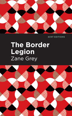 The Border Legion - Grey, Zane, and Editions, Mint (Contributions by)