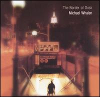 The Border of Dusk - Michael Whalen