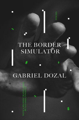 The Border Simulator: Poems - Dozal, Gabriel, and Tiniacos, Natasha (Translated by)