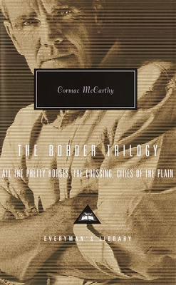 The Border Trilogy: All the Pretty Horses, the Crossing, Cities of the Plain - McCarthy, Cormac