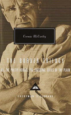 The Border Trilogy: All the Pretty Horses, The Crossing, Cities of the Plain - McCarthy, Cormac