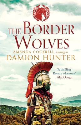 The Border Wolves: A gripping novel of Ancient Rome - Hunter, Damion