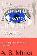 The Borderline Between Life and Poetry: A Complete Book of Poetry