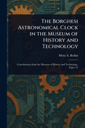 The Borghesi Astronomical Clock in the Museum of History and Technology