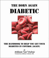 The Born-Again Diabetic: the Handbook to Help You Get Your Diabetes in Control (Again)