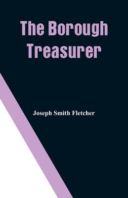 The Borough Treasurer - Fletcher, Joseph Smith