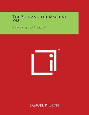 The Boss and the Machine V43: Chronicles of America - Orth, Samuel P