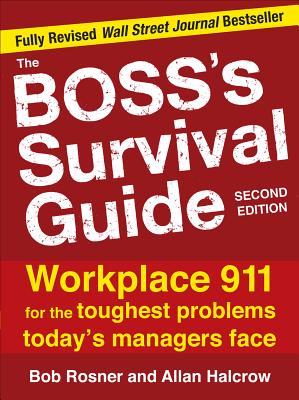 The Boss's Survival Guide: Workplace 911 for the Toughest Problems Today's Managers Face - Rosner, Bob, and Halcrow, Allan