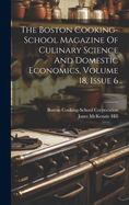 The Boston Cooking-school Magazine Of Culinary Science And Domestic Economics, Volume 18, Issue 6