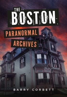 The Boston Paranormal Archives - Corbett, Barry