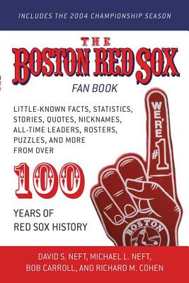 The Boston Red Sox Fan Book: Revised to Include the 2004 Championship Season! - Neft, David S, and Carroll, Bob, and Cohen, Richard M