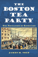 The Boston Tea Party: The Foundations of Revolution