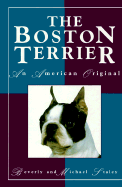 The Boston Terrier: An American Original - Staley, Beverly, and Staley, Michael