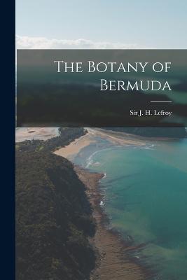 The Botany of Bermuda - Lefroy, J H