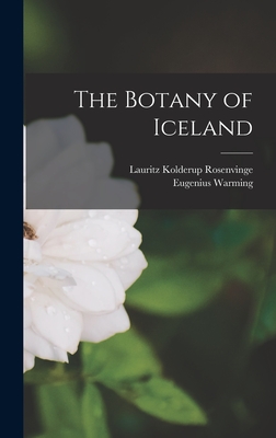 The Botany of Iceland - Rosenvinge, Lauritz Kolderup, and Warming, Eugenius