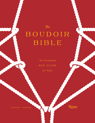 The Boudoir Bible: The Uninhibited Sex Guide for Today - Vernon, Betony