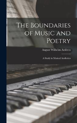 The Boundaries of Music and Poetry: A Study in Musical Aesthetics - Ambros, August Wilhelm