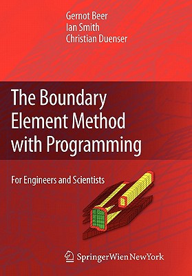 The Boundary Element Method with Programming: For Engineers and Scientists - Beer, Gernot, and Smith, Ian, and Duenser, Christian