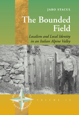 The Bounded Field: Localism and Local Identity in an Italian Alpine Valley - Stacul, Jaro