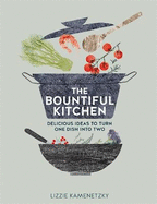 The Bountiful Kitchen: Delicious Ideas to Turn One Dish into Two
