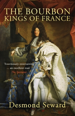 The Bourbon Kings of France - Seward, Desmond