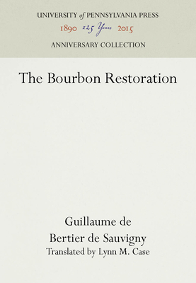 The Bourbon Restoration - Sauvigny, Guillaume de Bertier de, and Case, Lynn M, Professor (Translated by)