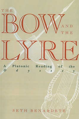 The Bow and the Lyre: A Platonic Reading of the Odyssey - Benardete, Seth