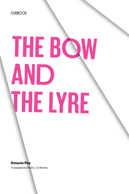 The Bow and the Lyre: The Poem, the Poetic Revelation, Poetry and History - Paz, Octavio, and Simms, Ruth L C (Translated by)