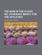 The Bow in the Cloud; Or, Covenant Mercy for the Afflicted