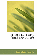 The Bow, Its History, Manufacture a Use