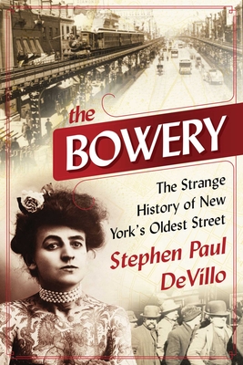 The Bowery: The Strange History of New York's Oldest Street - Devillo, Stephen Paul