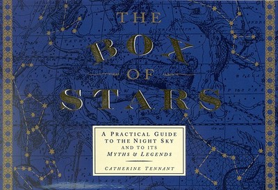 The Box of Stars: A Practical Guide to the Mythology of the Night Sky - Tennant, Catherine