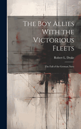 The Boy Allies with the Victorious Fleets: The Fall of the German Navy