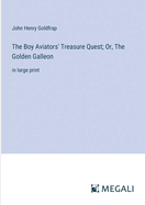 The Boy Aviators' Treasure Quest; Or, The Golden Galleon: in large print