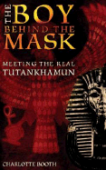 The Boy Behind the Mask: Meeting the Real Tutankhamun