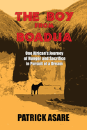 The Boy from Boadua: One African's Journey of Hunger and Sacrifice in Pursuit of a Dream