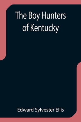 The Boy Hunters of Kentucky - Sylvester Ellis, Edward