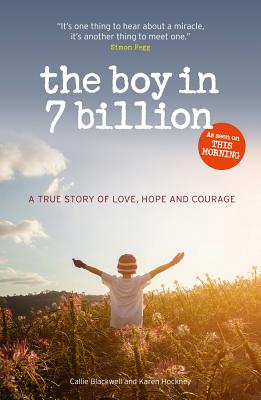 The Boy in 7 Billion: A true story of love, courage and hope - Blackwell, Callie, and Hockney, Karen