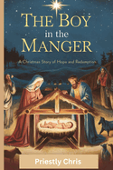 The Boy in the Manger: A Christmas Story of Hope and Redemption