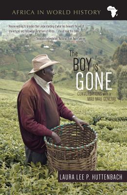 The Boy Is Gone: Conversations with a Mau Mau General - Huttenbach, Laura Lee P.