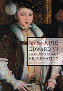 The Boy King: Edward VI and the Protestant Reformation
