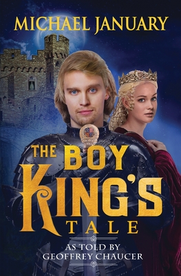 The Boy King's Tale: As Told By Geoffrey Chaucer - January, Michael