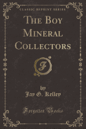 The Boy Mineral Collectors (Classic Reprint)