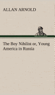 The Boy Nihilist or, Young America in Russia