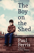 The Boy on the Shed:A remarkable sporting memoir with a foreword by Alan Shearer: Sports Book Awards Autobiography of the Year