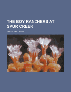 The Boy Ranchers at Spur Creek - Baker, Willard F