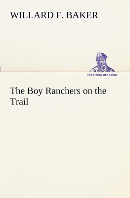 The Boy Ranchers on the Trail - Baker, Willard F